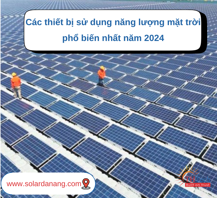 Các thiết bị sử dụng năng lượng mặt trời phổ biến nhất năm 2024